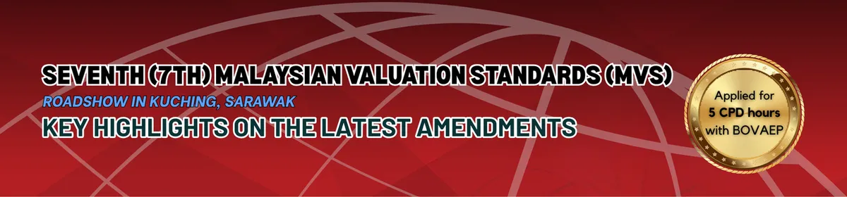 Key Highlights on the 7th Malaysian Valuation Standards (MVS) – Roadshow, Kuching banner